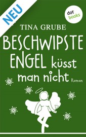 Tina Grube Beschwipste Engel küsst man nicht